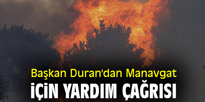 Başkan Duran'dan Manavgat için Yardım Çağrısı