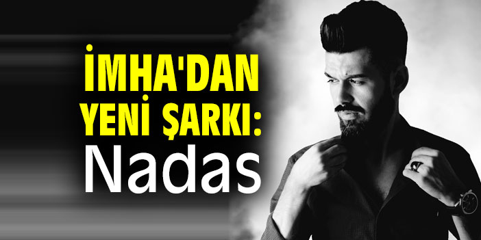 İmha'dan yeni şarkı: Nadas!