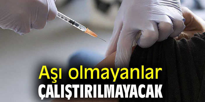 Flaş genelge! Aşı olmayanlar çalıştırılmayacak
