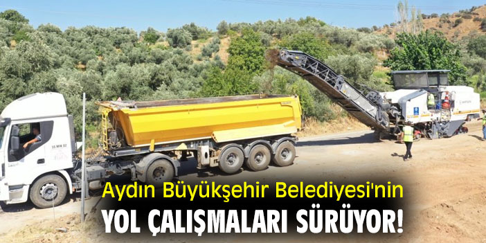 Aydın Büyükşehir Belediyesi'nin yol çalışmaları sürüyor!