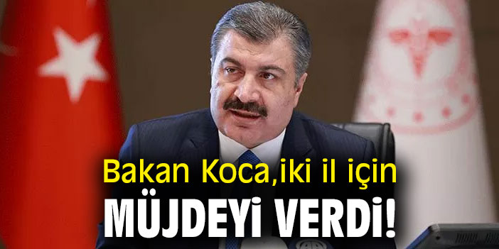 Bakan Koca, iki il için müjdeyi verdi!