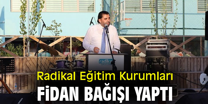 Radikal Eğitim Kurumları fidan bağışı yaptı