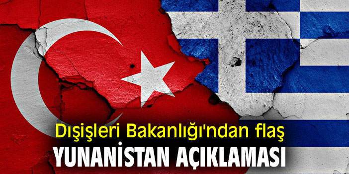 Dışişleri Bakanlığı'ndan flaş Yunanistan açıklaması!
