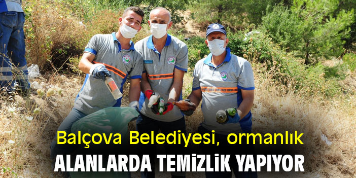 Balçova Belediyesi, ormanlık alanlarda temizlik yapıyor
