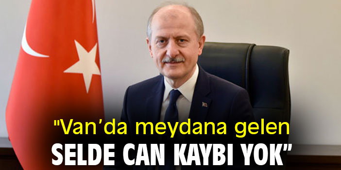"Van'da meydana gelen selde can kaybı yok"