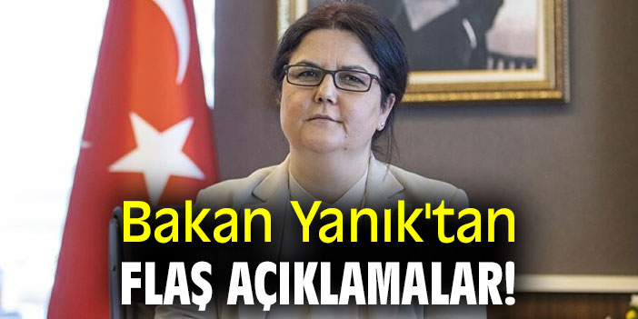 Bakan Yanık'tan flaş açıklamalar!