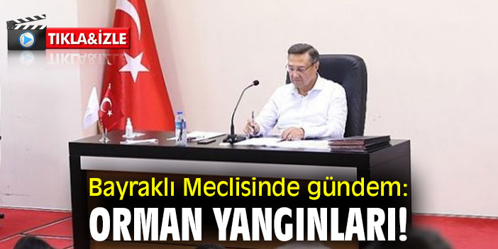 Bayraklı Belediye Meclisi'nde orman yangınları gündem oldu!