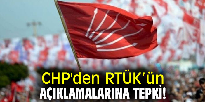 CHP'den RTÜK’ün açıklamalarına tepki!