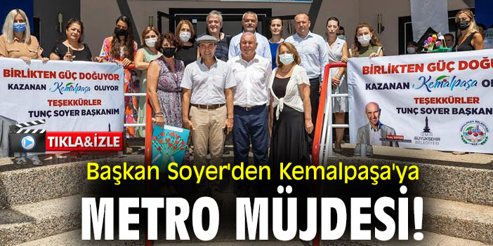 Başkan Soyer'den Kemalpaşa'ya metro müjdesi!