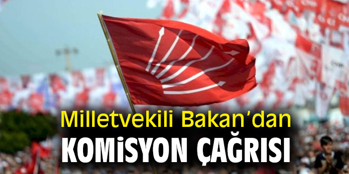 Milletvekili Bakan'dan komisyon çağrısı