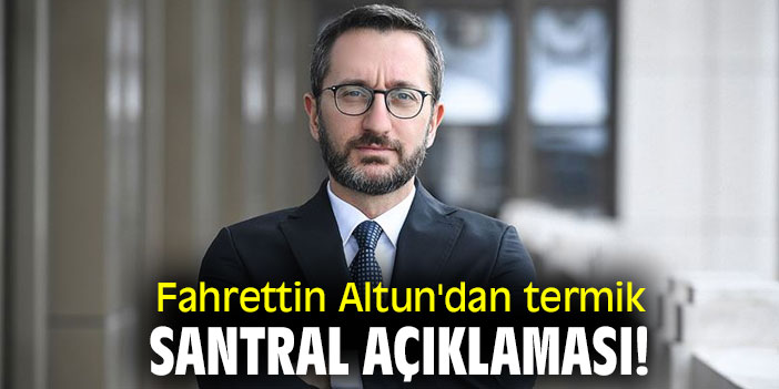 Fahrettin Altun'dan termik santral açıklaması!