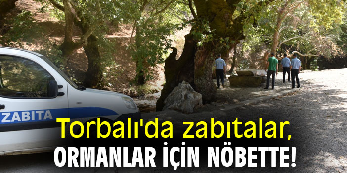 Torbalı'da zabıtalar, ormanlar için nöbette