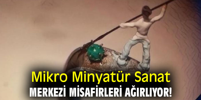 Kuşadası'nda Mikro Minyatür Sanat Merkezi misafirleri ağırlıyor!