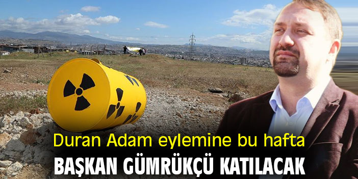 Duran Adam eylemine bu hafta Başkan Gümrükçü katılacak