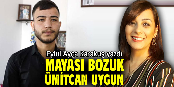 MAYASI BOZUK ÜMİTCAN UYGUN