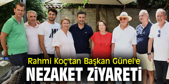 RAHMİ KOÇ’TAN BAŞKAN ÖMER GÜNEL’E NEZAKET ZİYARETİ