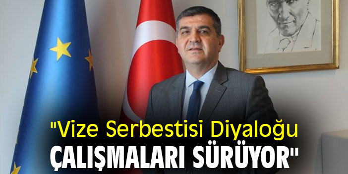 "Vize Serbestisi Diyaloğu çalışmaları sürüyor"
