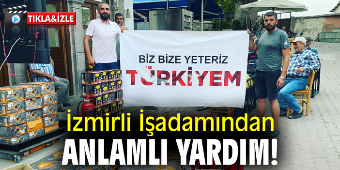 İzmirli İşadamından anlamlı yardım!