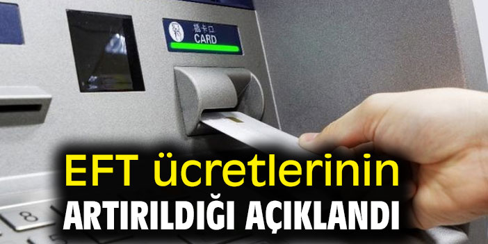 EFT ücretlerinin artırıldığı açıklandı