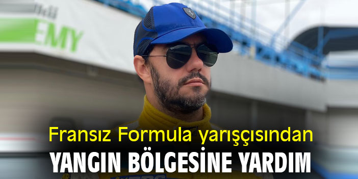 Fransız Formula yarışçısından yangın bölgesine yardım