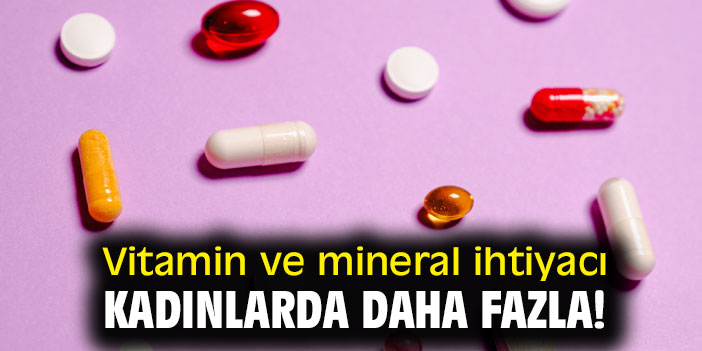 Vitamin ve mineral ihtiyacı kadınlarda daha fazla!