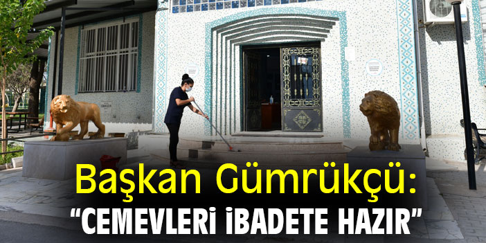 Başkan Gümrükçü: “Cemevleri ibadete hazır”