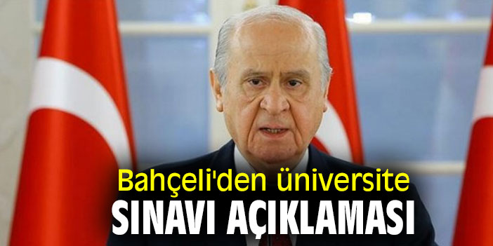 MHP lideri Bahçeli'den 'üniversite sınavı' açıklaması