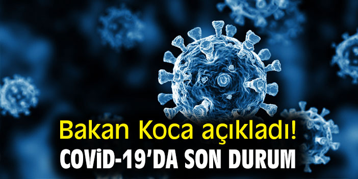 Bakan Koca açıkladı! Covid-19'da son durum