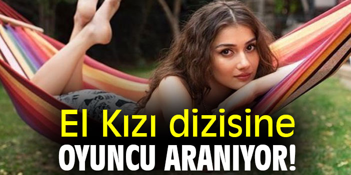 El Kızı dizisine oyuncu aranıyor!