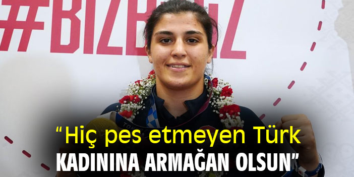“Hiç pes etmeyen Türk kadınına armağan olsun”