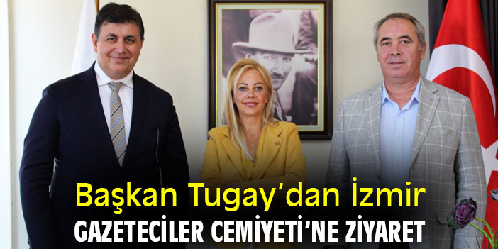 Başkan Tugay'dan İzmir Gazeteciler Cemiyeti'ne ziyaret