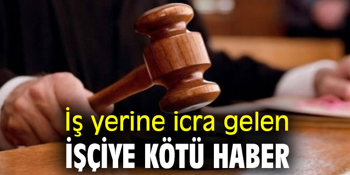 Yargıtay'dan emsal karar! İş yerine icra gelen işçiye kötü haber