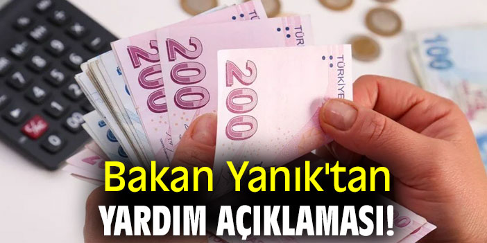 Bakan Yanık'tan yardım açıklaması!