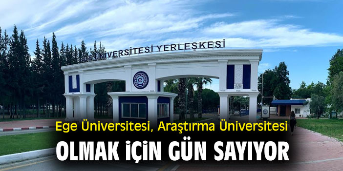 Ege Üniversitesi, Araştırma Üniversitesi olmak için gün sayıyor