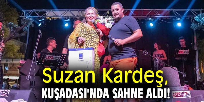 Suzan Kardeş, Kuşadası'nda sahne aldı!
