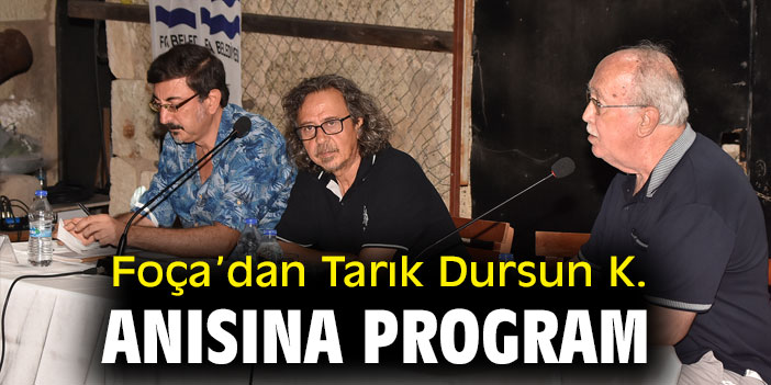 Foça'dan Tarık Dursun K. anısına program