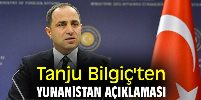 Tanju Bilgiç'ten Yunanistan açıklaması