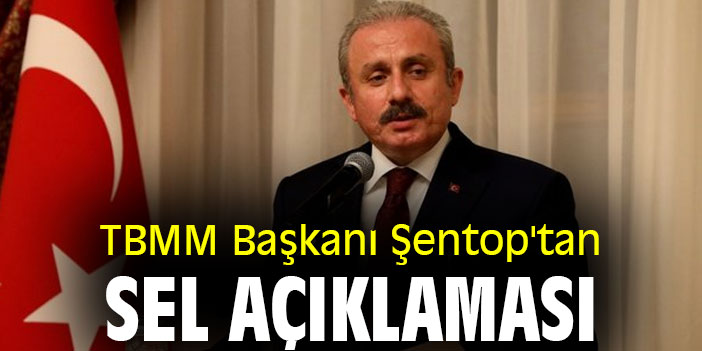 TBMM Başkanı Şentop'tan sel açıklaması