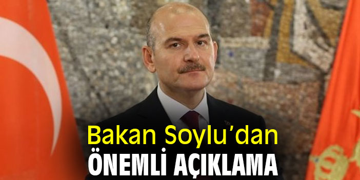 Bakan Soylu'dan önemli açıklama