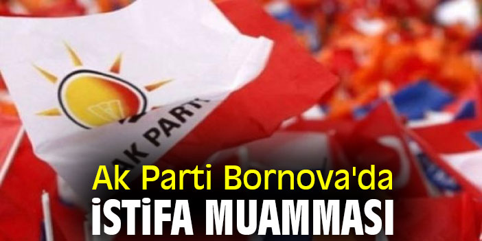 Ak Parti Bornova'da istifa muamması