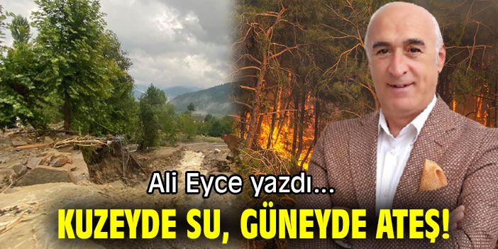 KUZEYDE SU, GÜNEYDE ATEŞ!