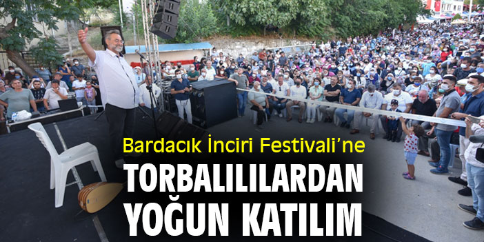 Bardacık İnciri Festivali'ne Torbalılılardan yoğun katılım