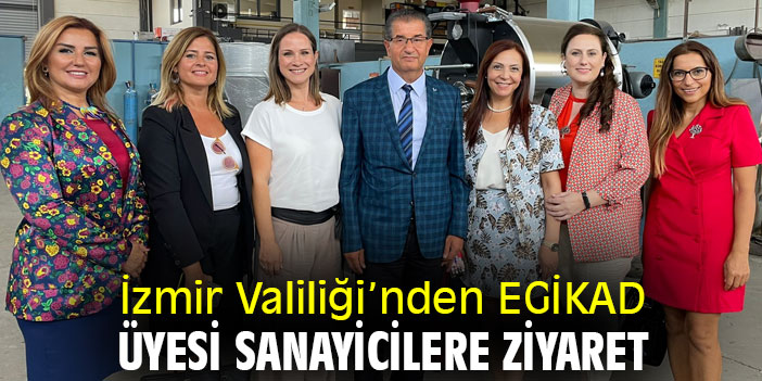 İzmir Valiliği’nden EGİKAD üyesi sanayicilere ziyaret