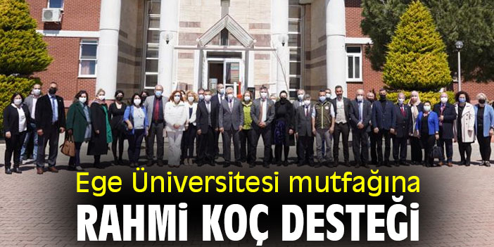 Ege Üniversitesi mutfağına Rahmi Koç desteği