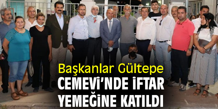 Başkanlar Gültepe Cemevi'nde iftar yemeğine katıldı