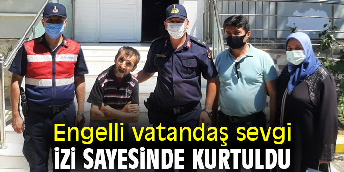 Engelli vatandaş sevgi izi sayesinde kurtuldu