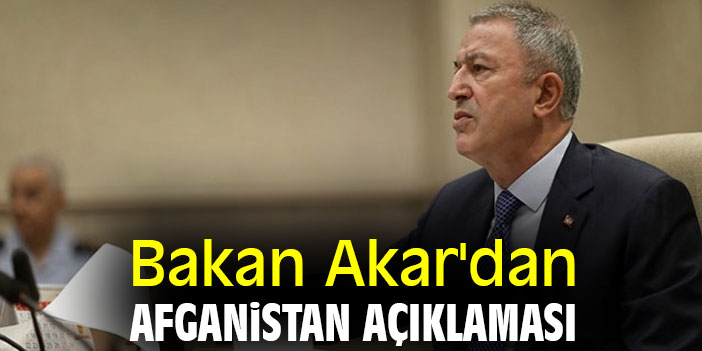 Bakan Akar'dan Afganistan açıklaması