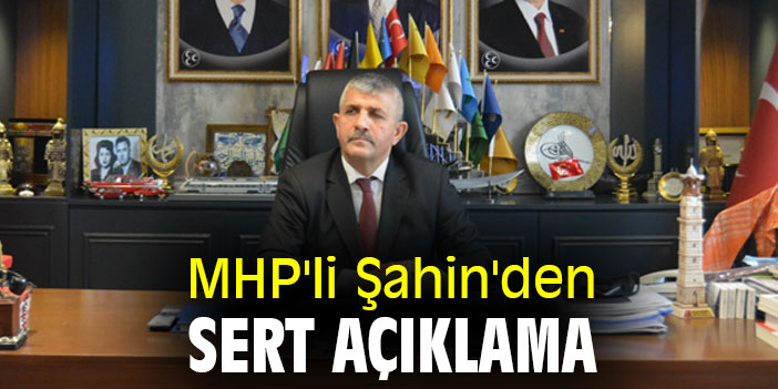 MHP'li Şahin'den sert açıklama