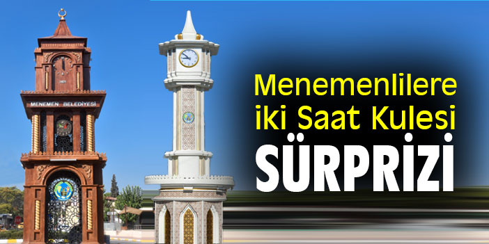 Menemenlilere iki Saat Kulesi sürprizi