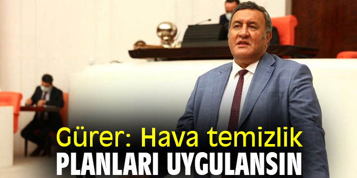 Gürer: Hava temizlik planları uygulansın